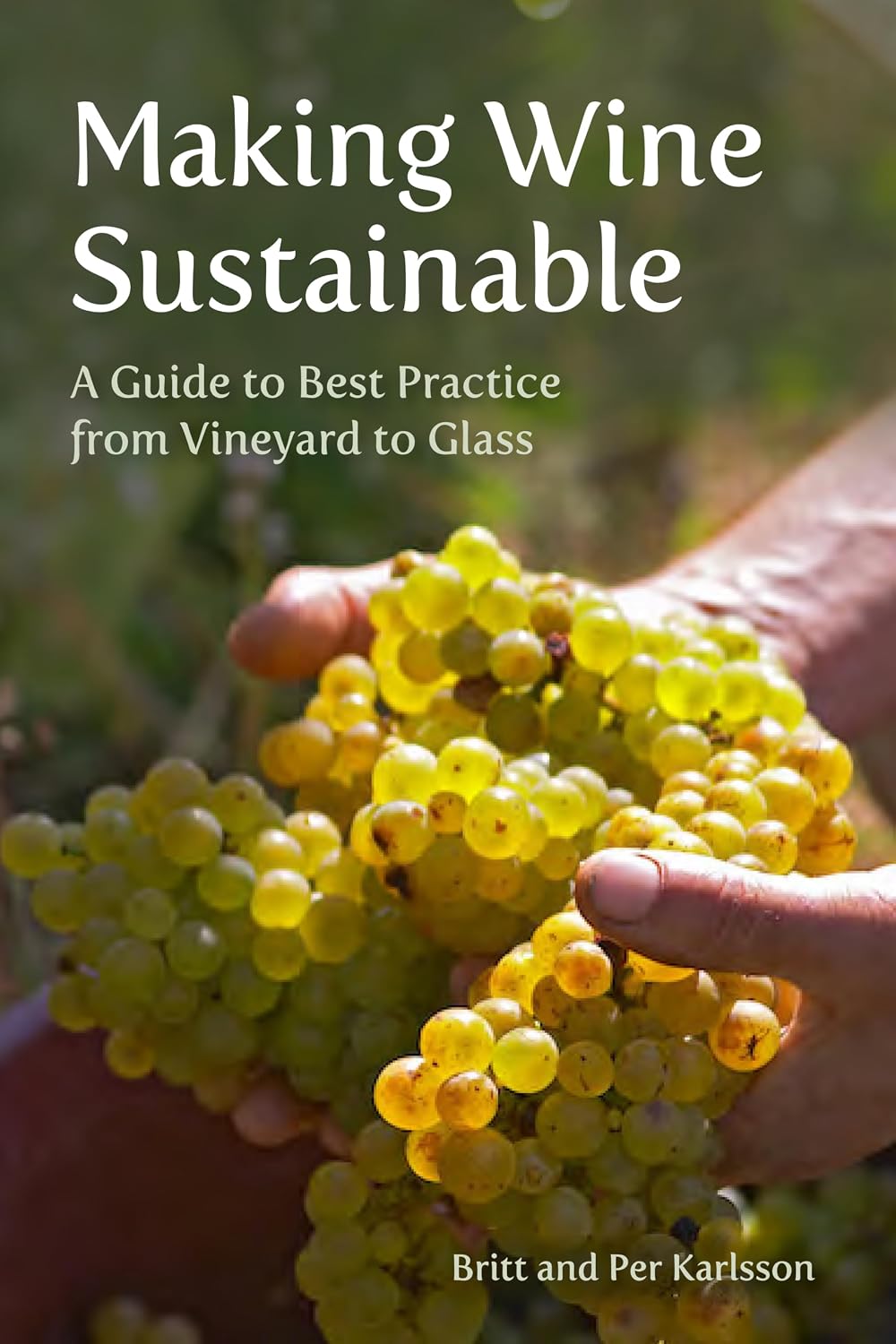 Making Wine Sustainable A Guide to Best Practice from Vineyard to Glass