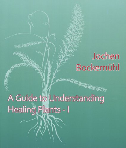 A Guide to Understanding Healing Plants, Volume I