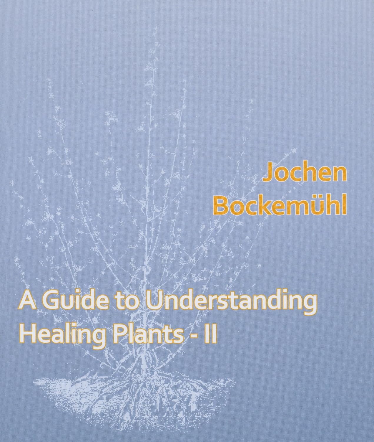 A Guide to Understanding Healing Plants - Volume 2