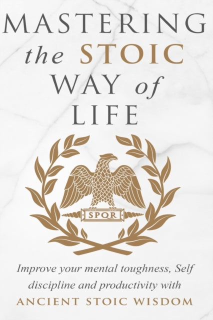 Mastering The Stoic Way Of Life