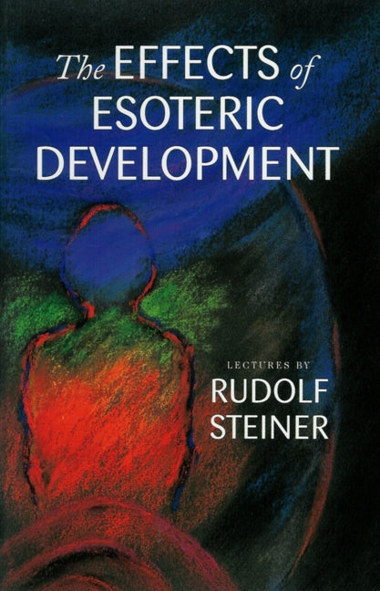 Effects of Esoteric Development - Rudolf Steiner