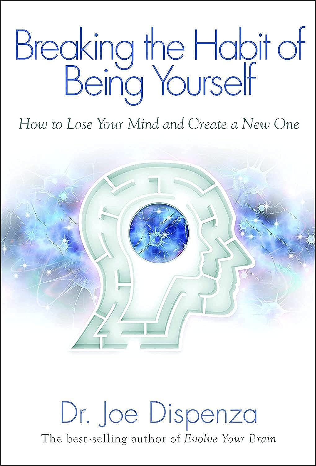 Breaking the Habit of Being Yourself